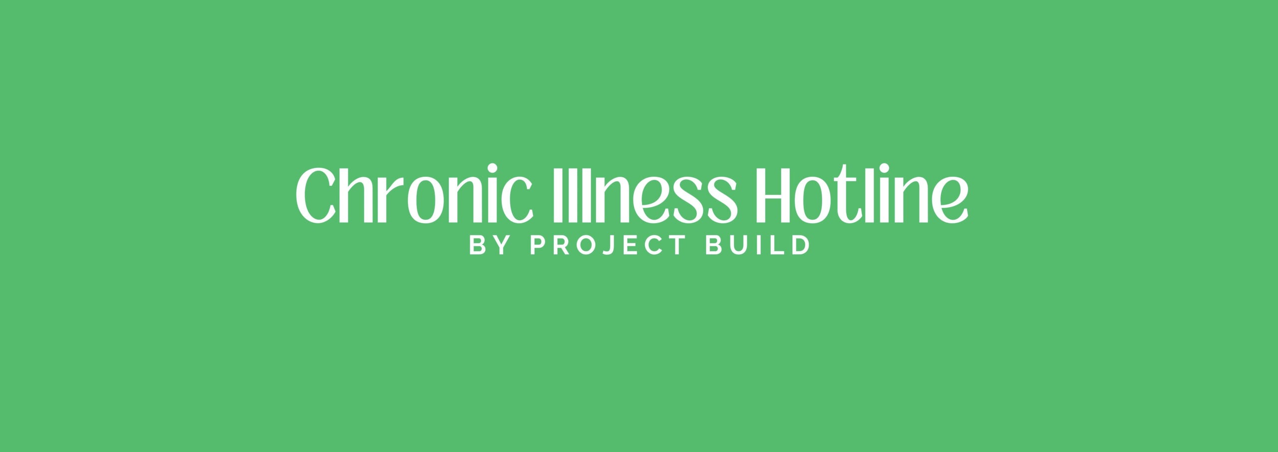 Green background white text saying Chronic Illness Hotline by Project Build